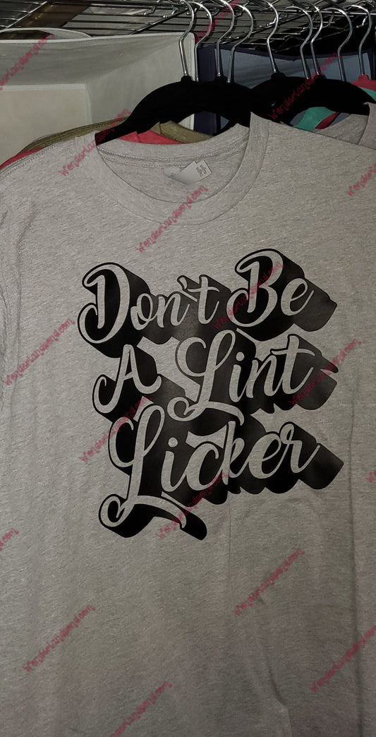Don't Be A Lint Licker (Limited Edition)